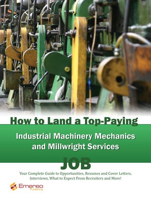 cover image of How to Land a Top-Paying Industrial Machinery Mechanics and Millwright Services Job: Your Complete Guide to Opportunities, Resumes and Cover Letters, Interviews, Salaries, Promotions, What to Expect From Recruiters and More! 
